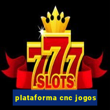 plataforma cnc jogos